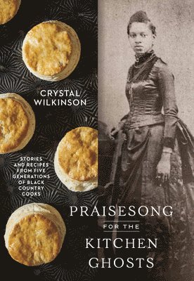 Crystal Wilkinson - Praisesong for the Kitchen Ghosts, Inbunden