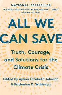 bokomslag All We Can Save: Truth, Courage, and Solutions for the Climate Crisis