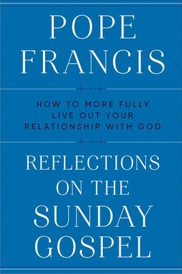 bokomslag Reflections on the Sunday Gospel: How to More Fully Live Out Your Relationship with God