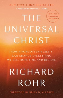 bokomslag The Universal Christ: How a Forgotten Reality Can Change Everything We See, Hope For, and Believe