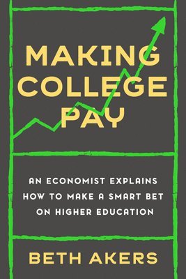 Beth Akers - Making College Pay, Inbunden