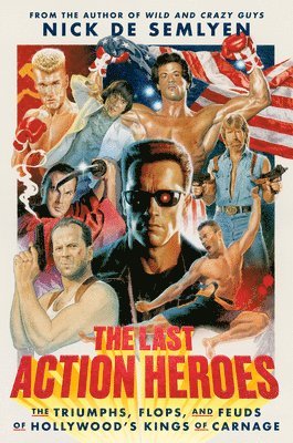 The Last Action Heroes: The Triumphs, Flops, and Feuds of Hollywood's Kings of Carnage 1