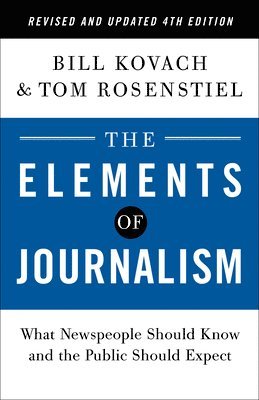 Bill Kovach, Tom Rosenstiel - The Elements of Journalism, Revised and Updated 4th Edition, Häftad