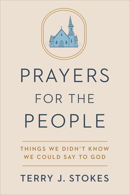 Terry Jonathan Stokes - Prayers for the People: Things We Didn't Know We Could Say to God, Inbunden. Tillgänglighet: Tillfälligt slut