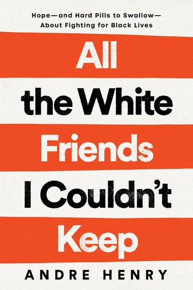 Andre Henry - All the White Friends I Couldn't Keep, Inbunden