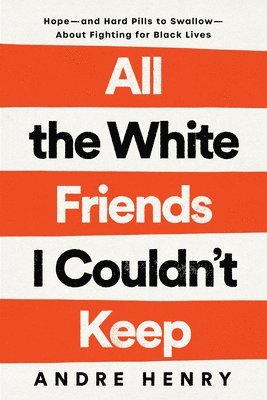 Andre Henry - All the White Friends I Couldn't Keep, Inbunden