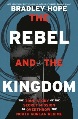 Bradley Hope - The Rebel and the Kingdom, Inbunden