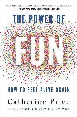 The Power of Fun: How to Feel Alive Again 1