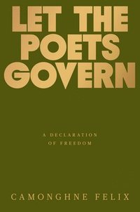 bokomslag Let the Poets Govern: A Declaration of Freedom