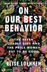 bokomslag On Our Best Behavior: The Seven Deadly Sins and the Price Women Pay to Be Good