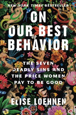 On Our Best Behavior: The Seven Deadly Sins and the Price Women Pay to Be Good 1