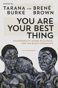 bokomslag You Are Your Best Thing: Vulnerability, Shame Resilience, and the Black Experience