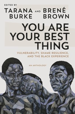 bokomslag You Are Your Best Thing: Vulnerability, Shame Resilience, and the Black Experience