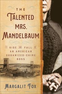 bokomslag The Talented Mrs. Mandelbaum: The Rise and Fall of an American Organized-Crime Boss
