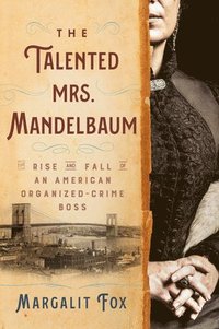 bokomslag The Talented Mrs. Mandelbaum: The Rise and Fall of an American Organized-Crime Boss