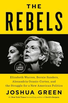 The Rebels: Elizabeth Warren, Bernie Sanders, Alexandria Ocasio-Cortez, and the Struggle for a New American Politics 1