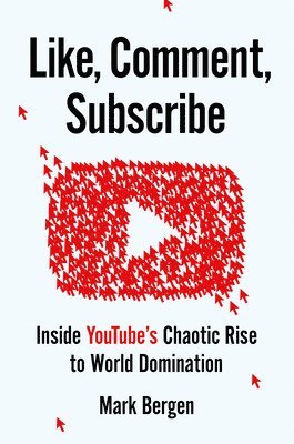 Like, Comment, Subscribe: Inside Youtube's Chaotic Rise to World Domination 1