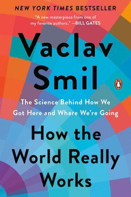 Vaclav Smil - How the World Really Works: The Science Behind How We Got Here and Where We're Going, Häftad
