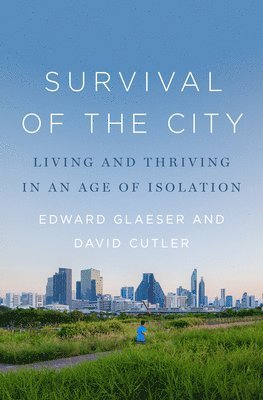 Edward Glaeser, David Cutler - Survival of the City, Inbunden