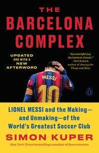 bokomslag The Barcelona Complex: Lionel Messi and the Making--And Unmaking--Of the World's Greatest Soccer Club