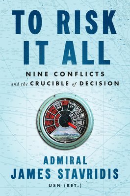 To Risk It All: Nine Conflicts and the Crucible of Decision 1