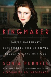 bokomslag Kingmaker: Pamela Harriman's Astonishing Life of Power, Seduction, and Intrigue