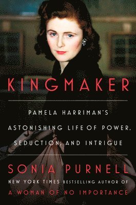 Kingmaker: Pamela Harriman's Astonishing Life of Power, Seduction, and Intrigue 1