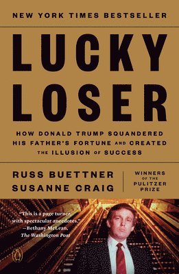 bokomslag Lucky Loser: How Donald Trump Squandered His Father's Fortune and Created the Illusion of Success