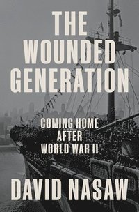 bokomslag The Wounded Generation: Coming Home After World War II