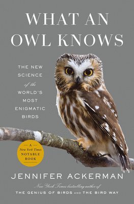 What an Owl Knows: The New Science of the World's Most Enigmatic Birds 1