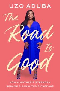 bokomslag The Road Is Good: How a Mother's Strength Became a Daughter's Purpose