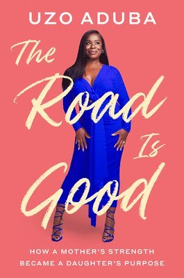 The Road Is Good: How a Mother's Strength Became a Daughter's Purpose 1