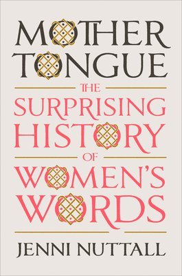 Mother Tongue: The Surprising History of Women's Words 1