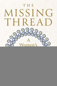 bokomslag The Missing Thread: A Women's History of the Ancient World
