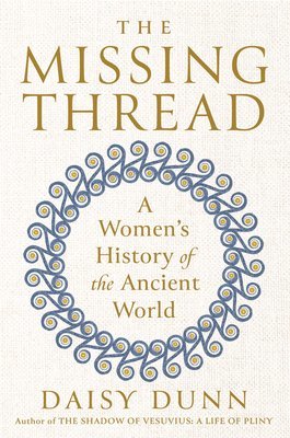 bokomslag The Missing Thread: A Women's History of the Ancient World