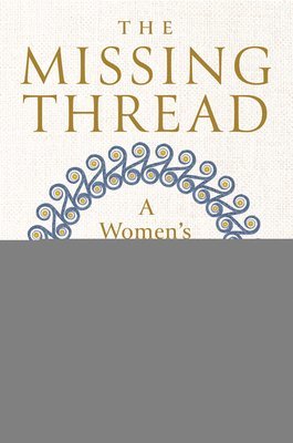 The Missing Thread: A Women's History of the Ancient World 1
