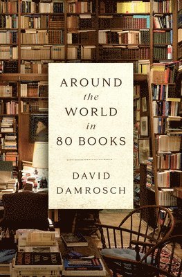 David Damrosch - Around the World in 80 Books, Inbunden