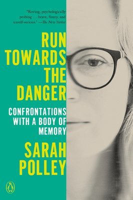 bokomslag Run Towards the Danger: Confrontations with a Body of Memory