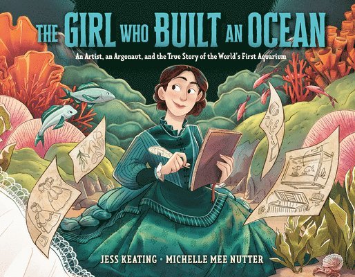 The Girl Who Built an Ocean: An Artist, an Argonaut, and the True Story of the World's First Aquarium 1