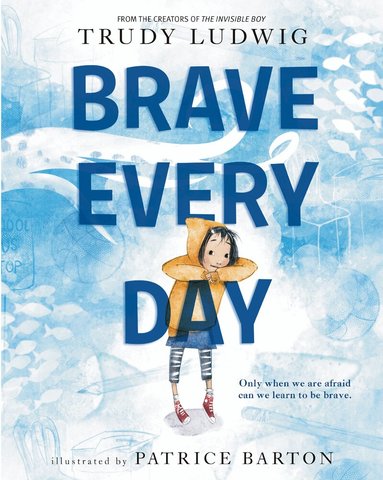 Trudy Ludwig, Patrice Barton - Brave Every Day, Inbunden