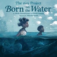 bokomslag The 1619 Project: Born on the Water