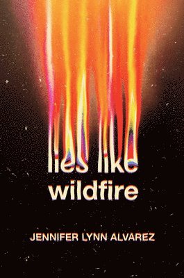 Jennifer Lynn Alvarez - Lies Like Wildfire, Inbunden