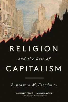 Benjamin M. Friedman - Religion and the Rise of Capitalism, Häftad