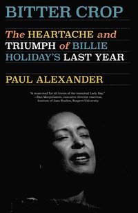 bokomslag Bitter Crop: The Heartache and Triumph of Billie Holiday's Last Year