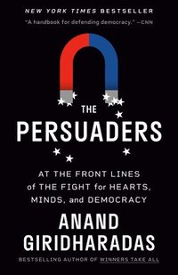 bokomslag The Persuaders: At the Front Lines of the Fight for Hearts, Minds, and Democracy