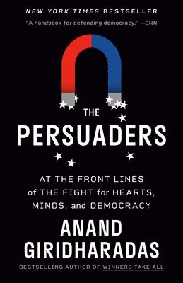 The Persuaders: At the Front Lines of the Fight for Hearts, Minds, and Democracy 1