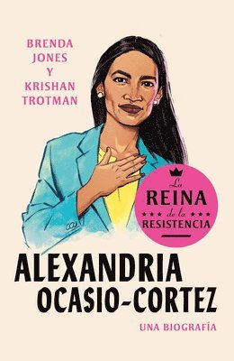 Alexandria Ocasio-Cortez: La Reina De La Resistencia / Queens Of The Resistance:  Alexandria Ocasio-Cortez: A Biography 1