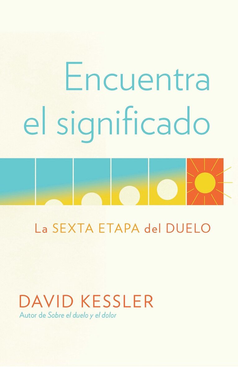 David Kessler - Encuentra el significado: La sexta etapa del duelo / Finding Meaning: The Sixth Stage of Grief, Häftad