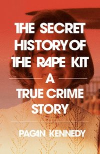 bokomslag The Secret History of the Rape Kit