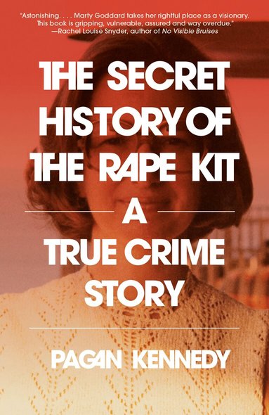 Pagan Kennedy - Secret History of the Rape Kit, Häftad